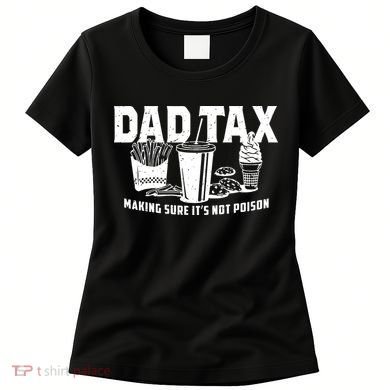 Dad Tax Making Sure ItS Not Women's T-Shirt