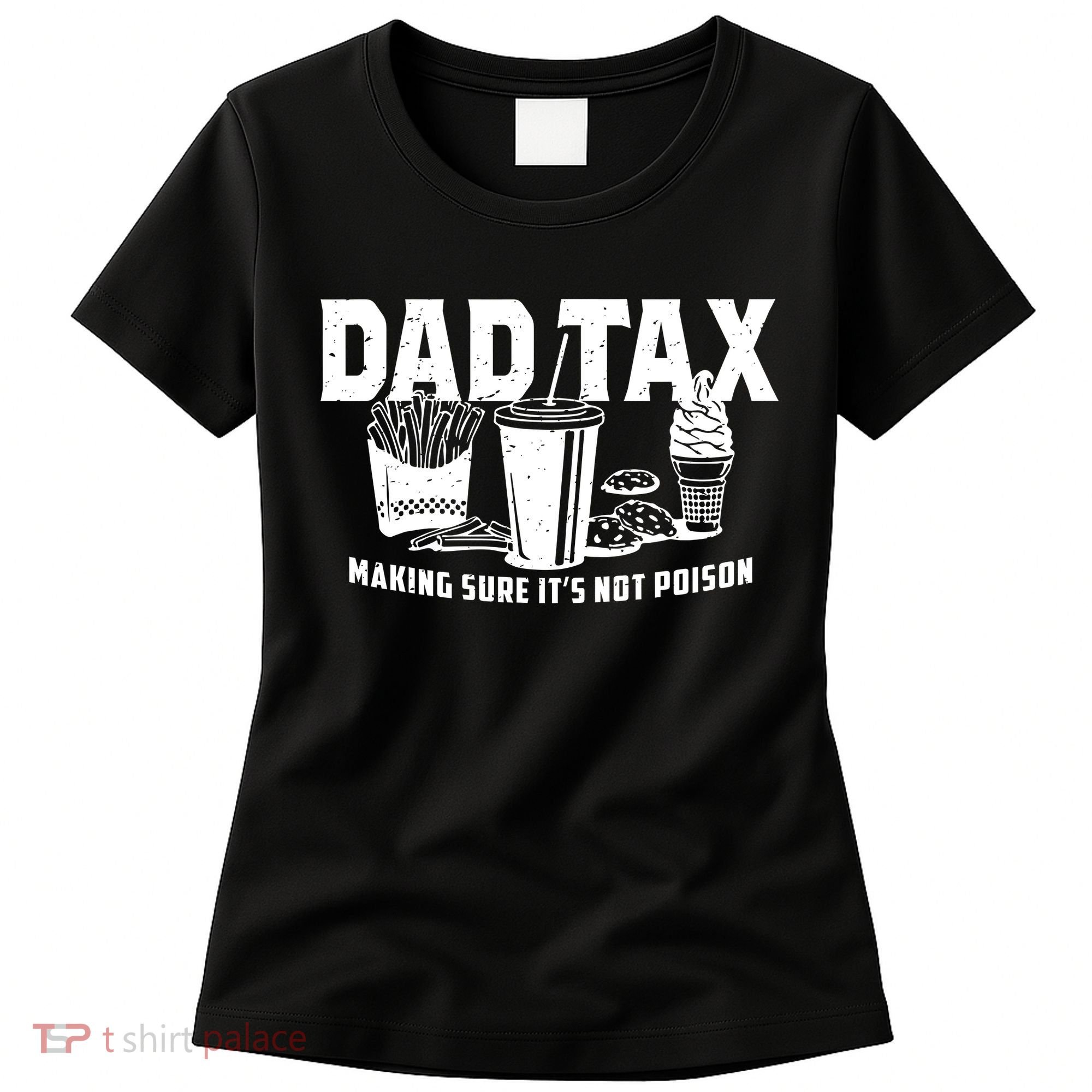 Dad Tax Making Sure ItS Not Women's T-Shirt