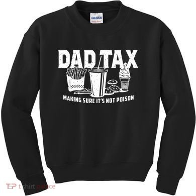 Dad Tax Making Sure ItS Not Kids Sweatshirt