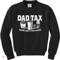 Dad Tax Making Sure ItS Not Kids Sweatshirt thumb 0