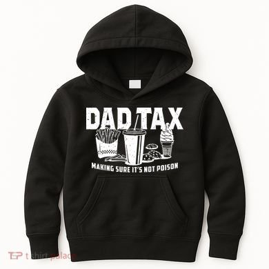 Dad Tax Making Sure ItS Not Kids Hoodie