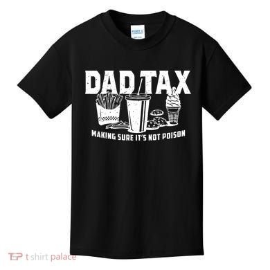 Dad Tax Making Sure ItS Not Kids T-Shirt