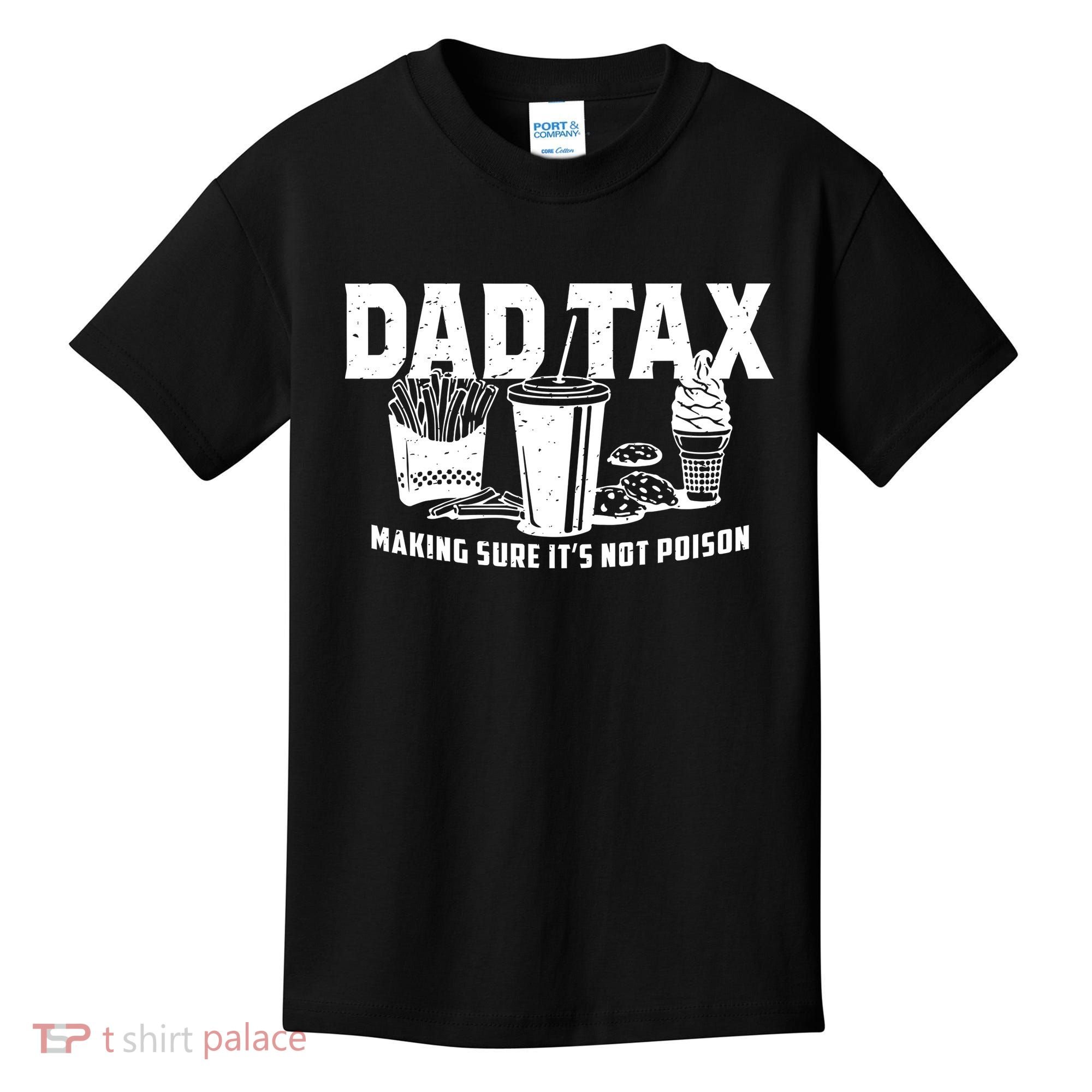 Dad Tax Making Sure ItS Not Kids T-Shirt