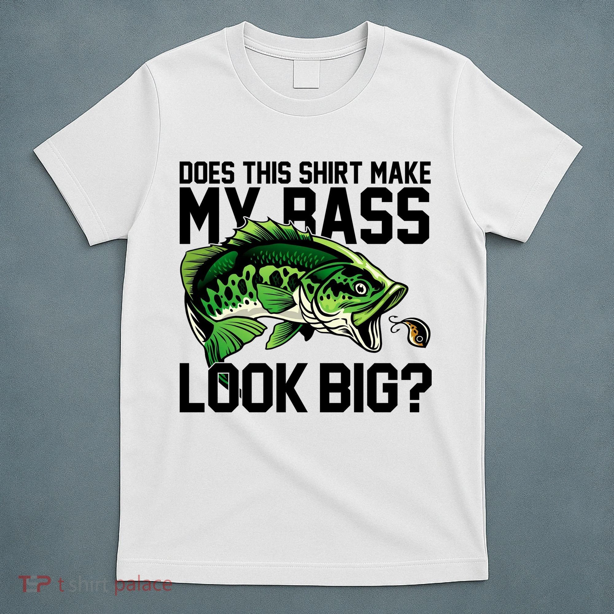 Does This Make My Bass Look Big Funny Fishing T-Shirt