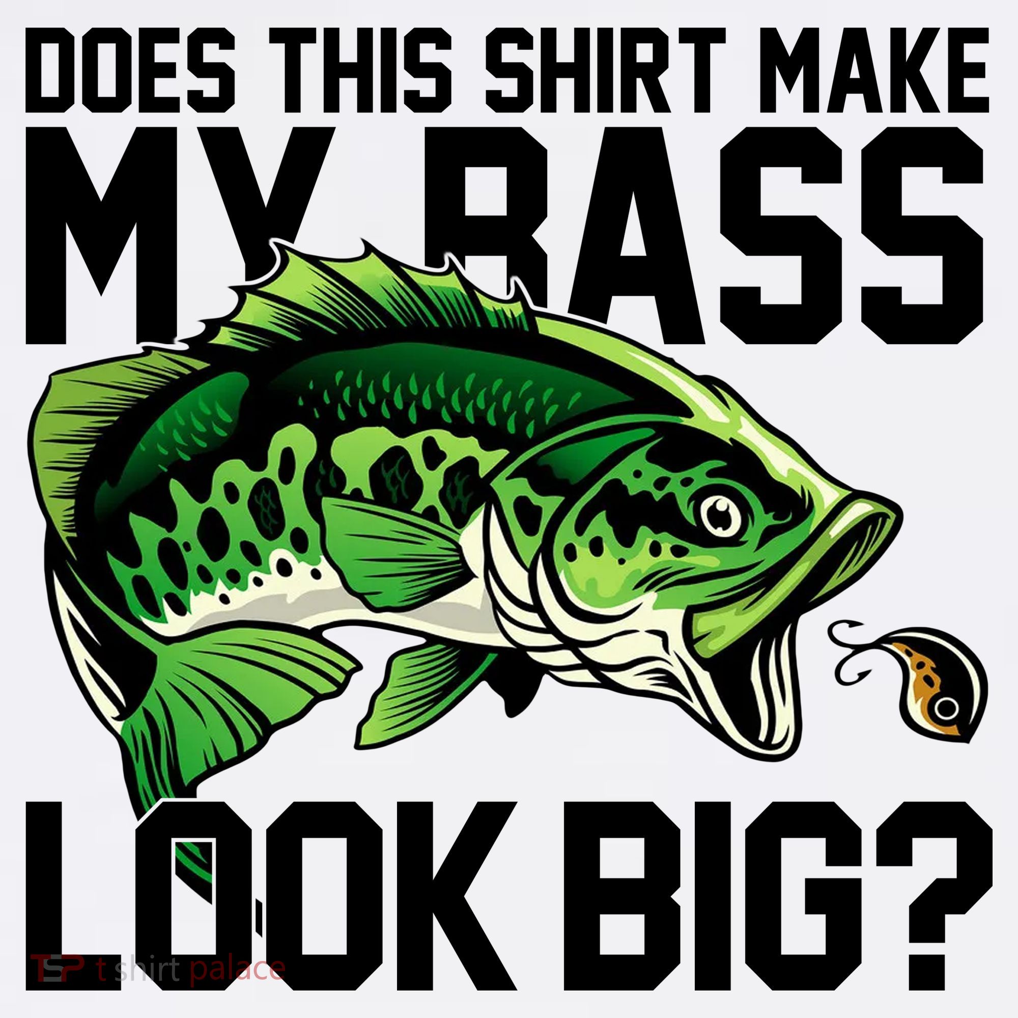 Does This Make My Bass Look Big Funny Fishing T-Shirt