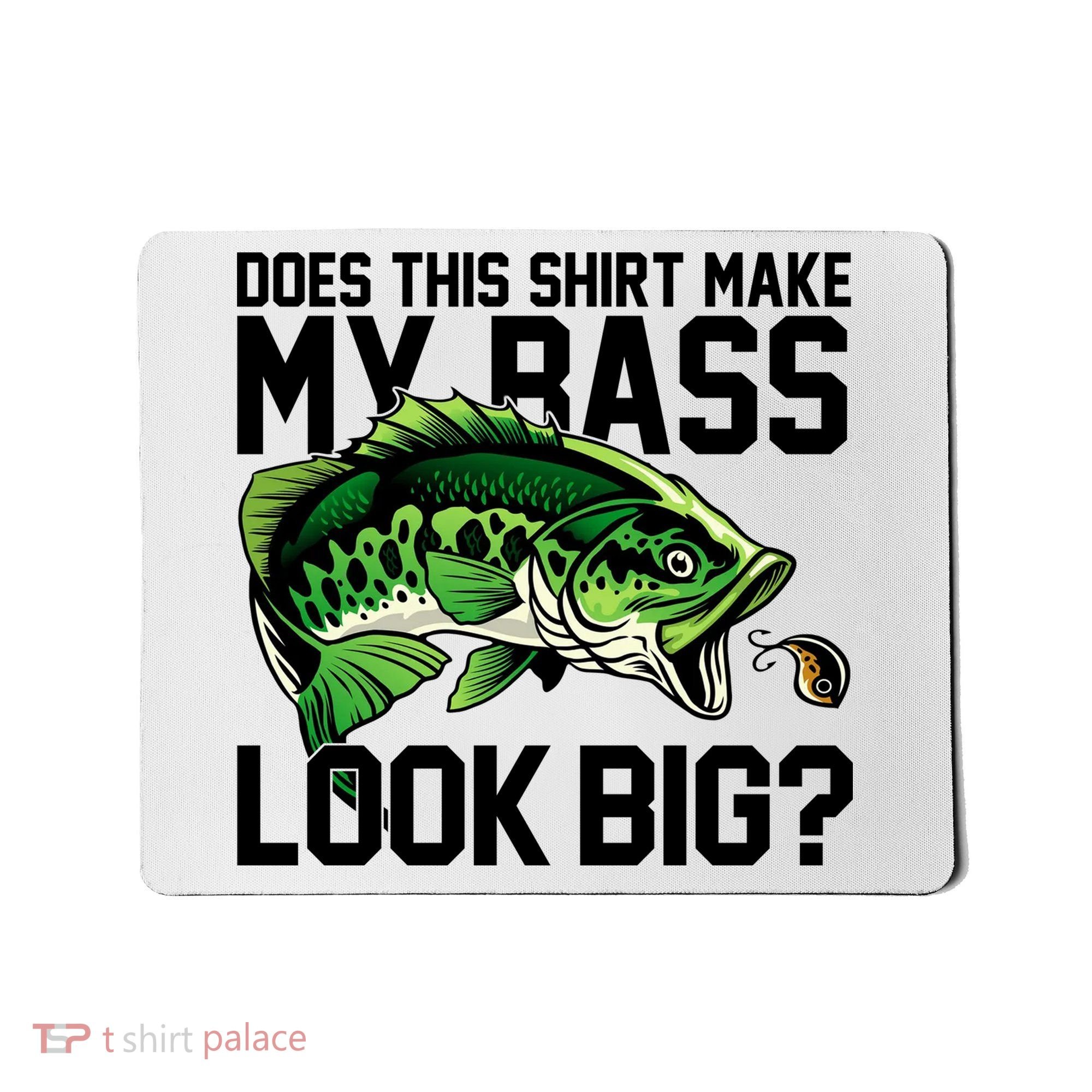 Does This Make My Bass Look Big Funny Fishing Mousepad