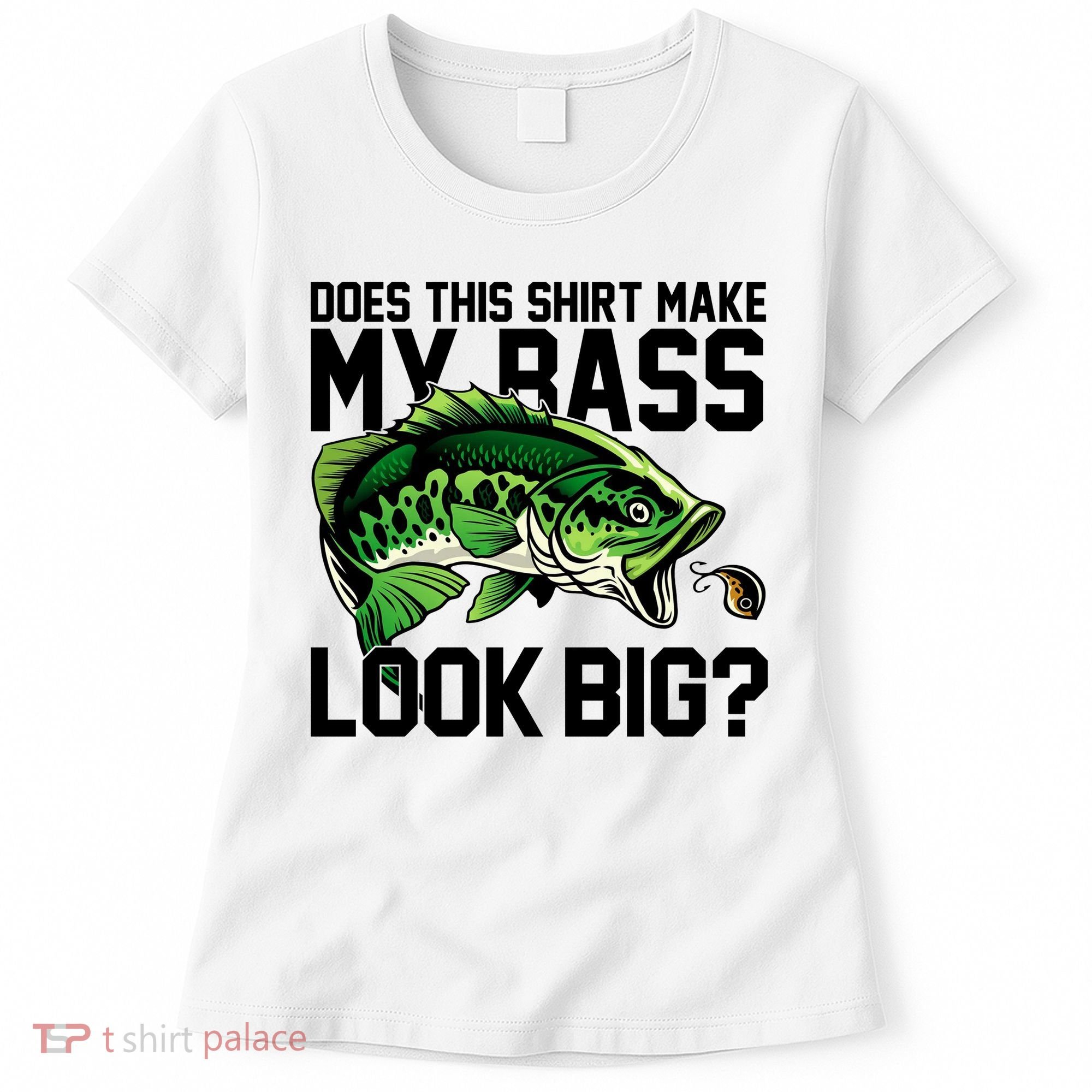 Does This Make My Bass Look Big Funny Fishing Women's T-Shirt