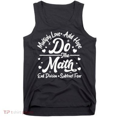 Do The Math Multiply Love Add Hope End Division Subtract Fear Tank Top
