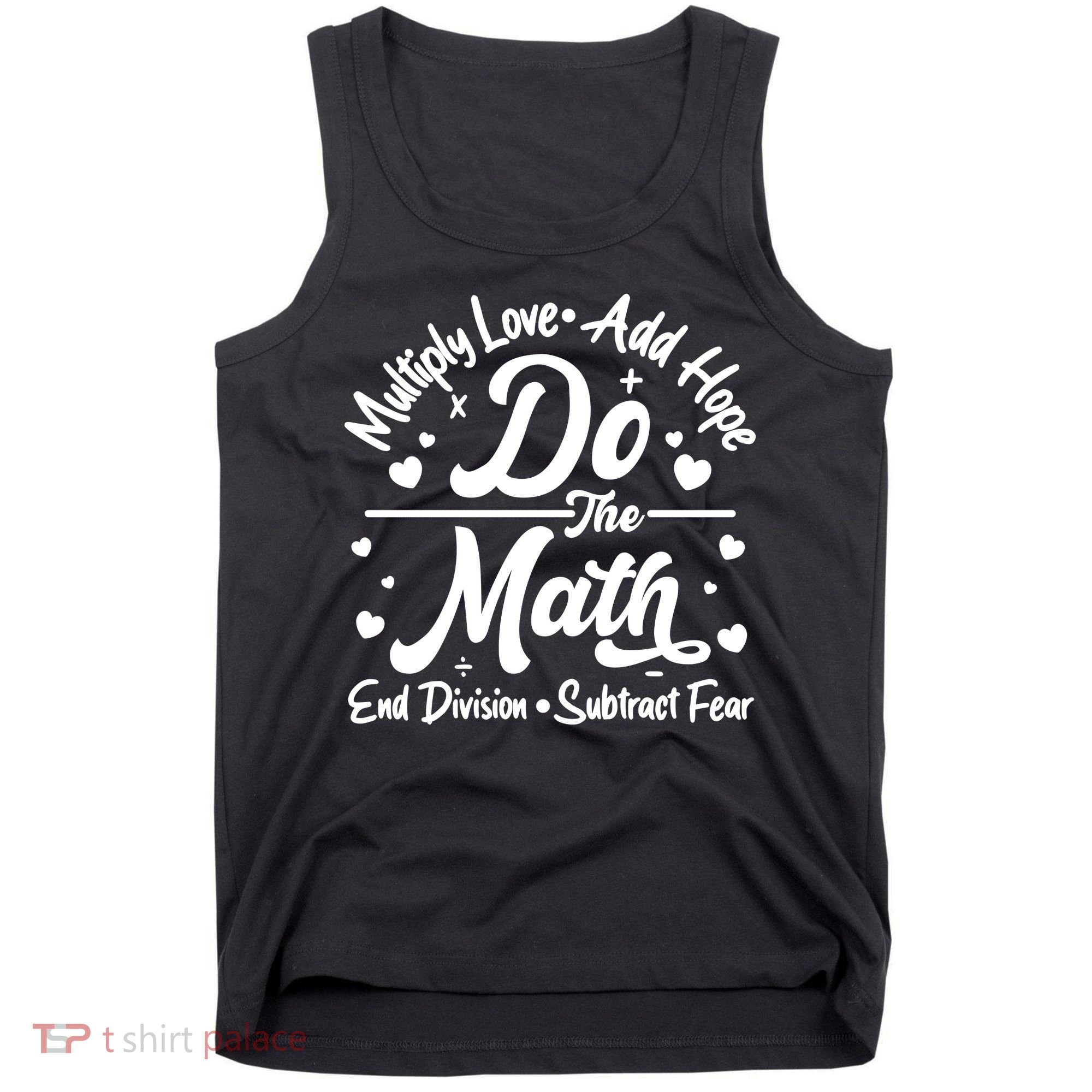 Do The Math Multiply Love Add Hope End Division Subtract Fear Tank Top
