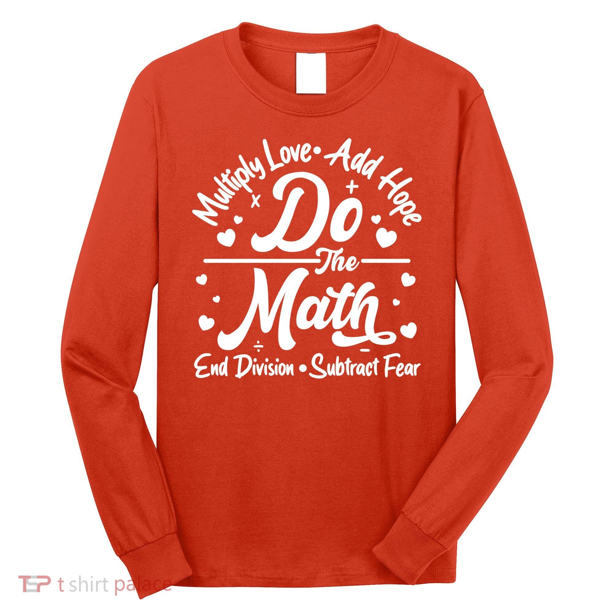 Do The Math Multiply Love Add Hope End Division Subtract Fear Long Sleeve Shirt