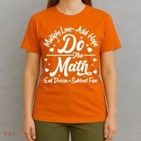 Do The Math Multiply Love Add Hope End Division Subtract Fear T-Shirt thumb 4