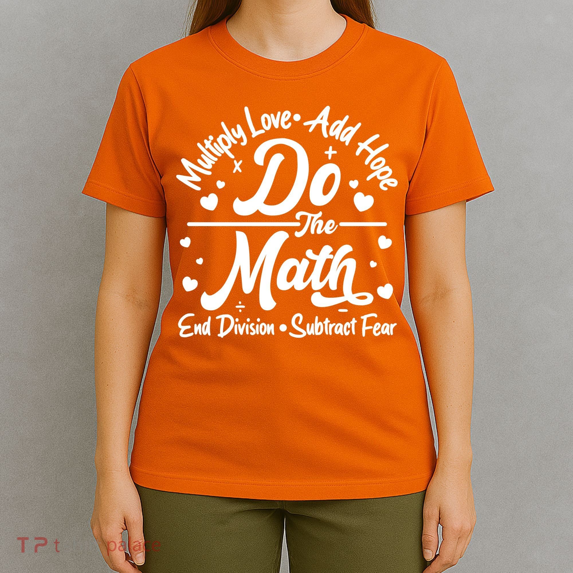Do The Math Multiply Love Add Hope End Division Subtract Fear T-Shirt