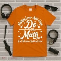 Do The Math Multiply Love Add Hope End Division Subtract Fear T-Shirt thumb 5