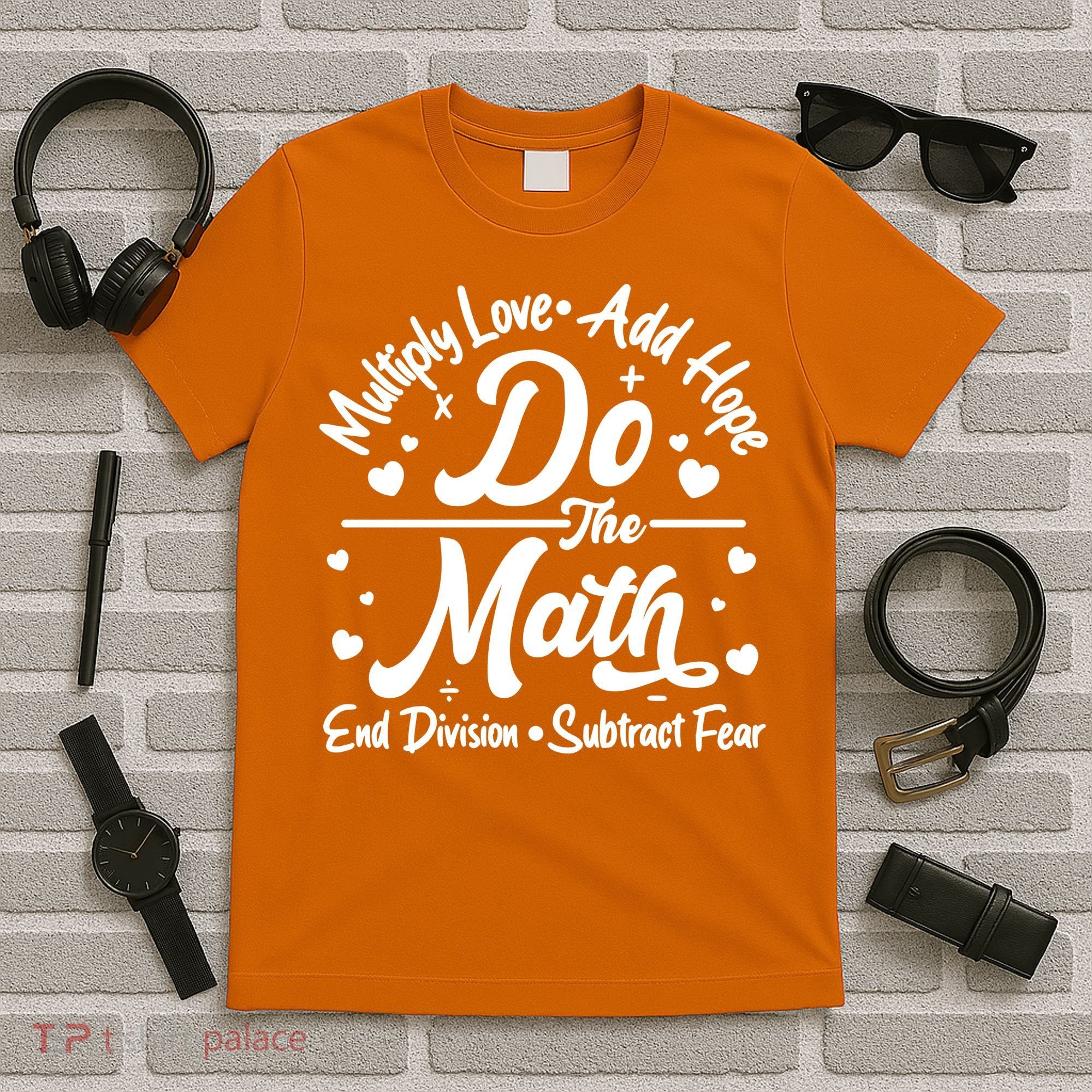 Do The Math Multiply Love Add Hope End Division Subtract Fear T-Shirt