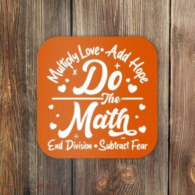 Do The Math Multiply Love Add Hope End Division Subtract Fear Coaster