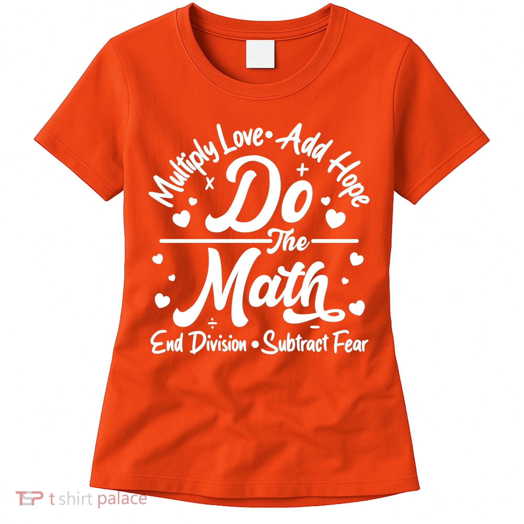 Do The Math Multiply Love Add Hope End Division Subtract Fear Women's T-Shirt