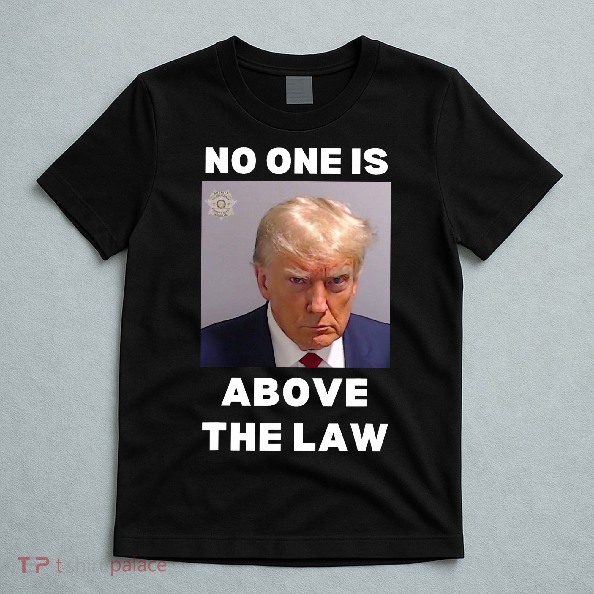 Donald Trump Mug Shot No One Is Above The Law Anti Trump T-Shirt