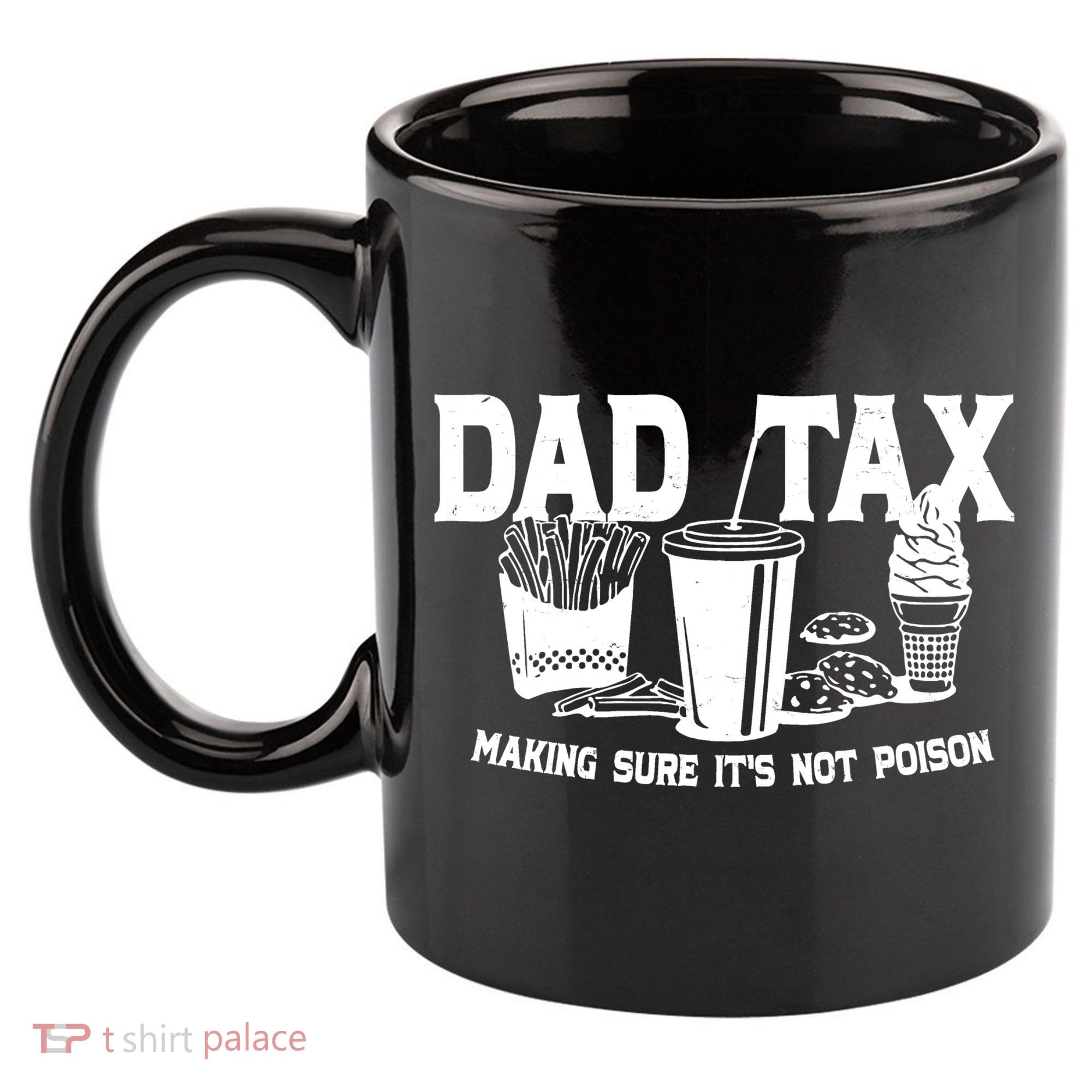 Dad Tax Making Sure Its Not Poison 11oz C Handle Ceramic Mug