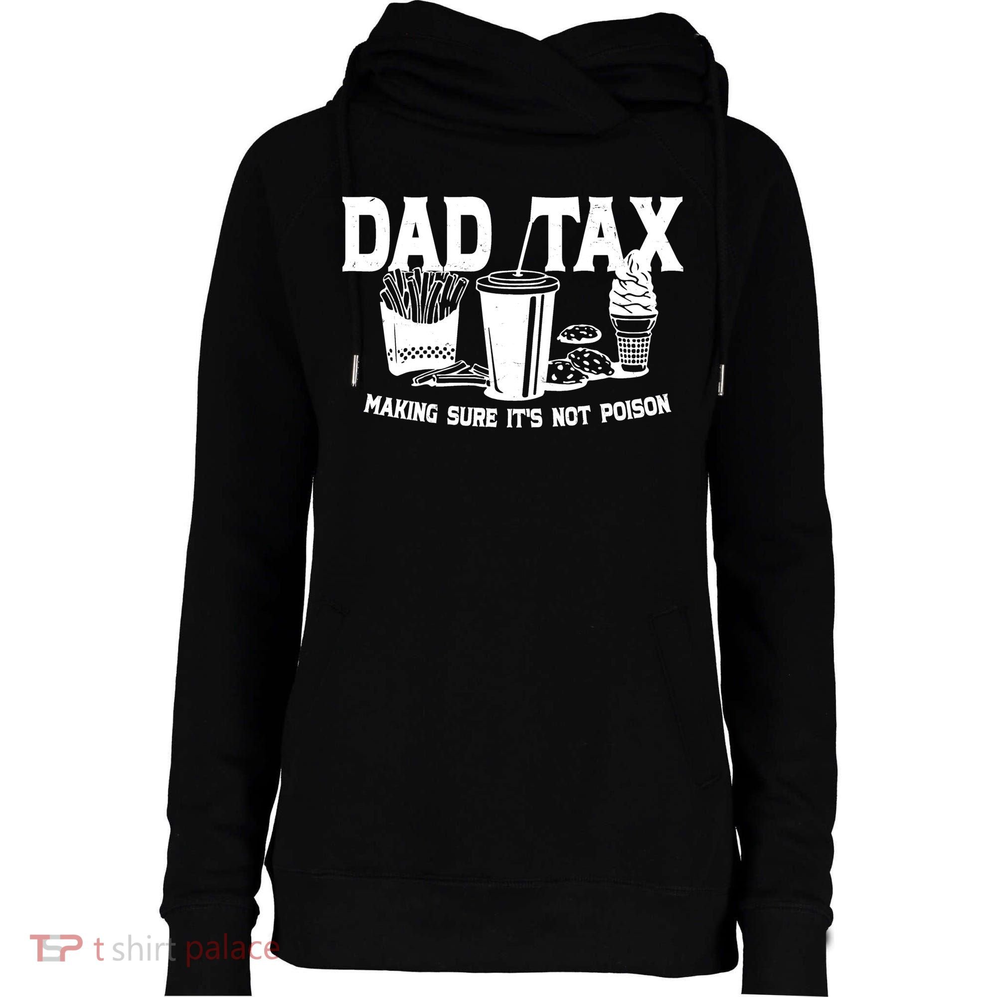 Dad Tax Making Sure Its Not Poison Womens Funnel Neck Pullover Hood