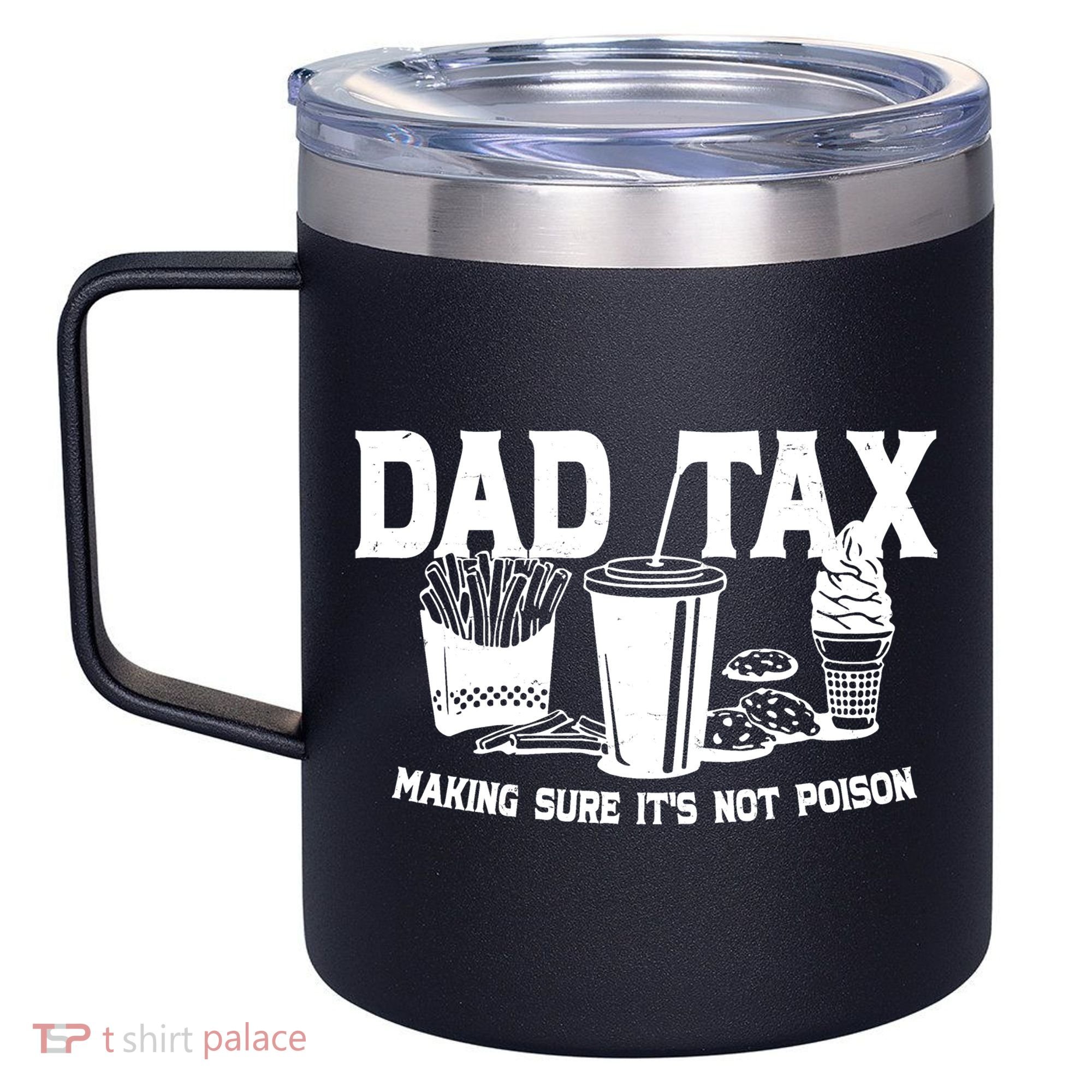 Dad Tax Making Sure Its Not Poison 12oz Stainless Steel Coffee Mug