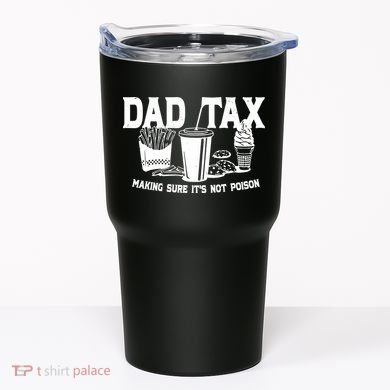Dad Tax Making Sure Its Not Poison Tumbler