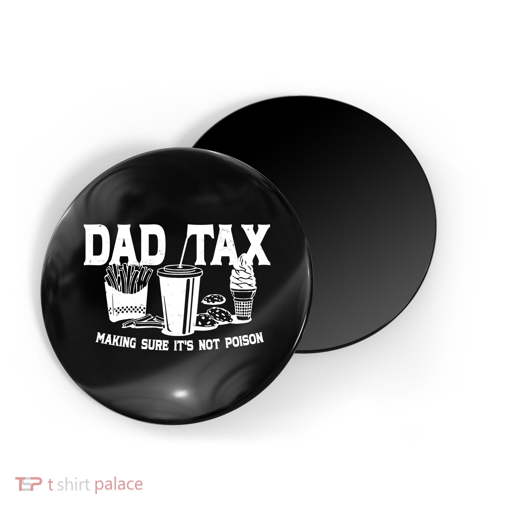 Dad Tax Making Sure Its Not Poison Magnet