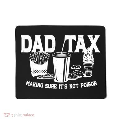 Dad Tax Making Sure Its Not Poison Mousepad