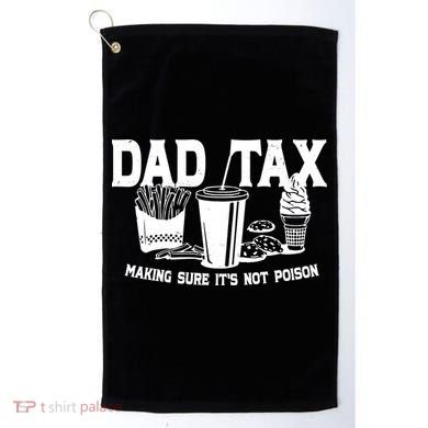 Dad Tax Making Sure Its Not Poison Golf Towel