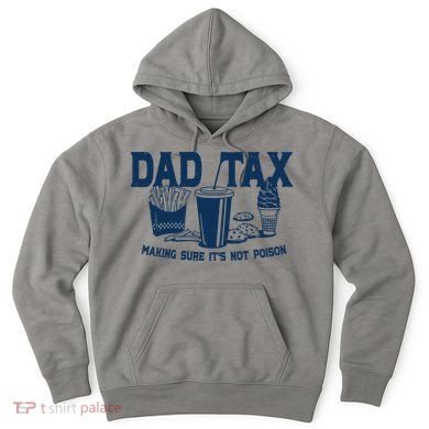 Dad Tax Making Sure Its Not Poison Hoodie