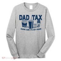 Dad Tax Making Sure Its Not Poison Long Sleeve Shirt thumb 0