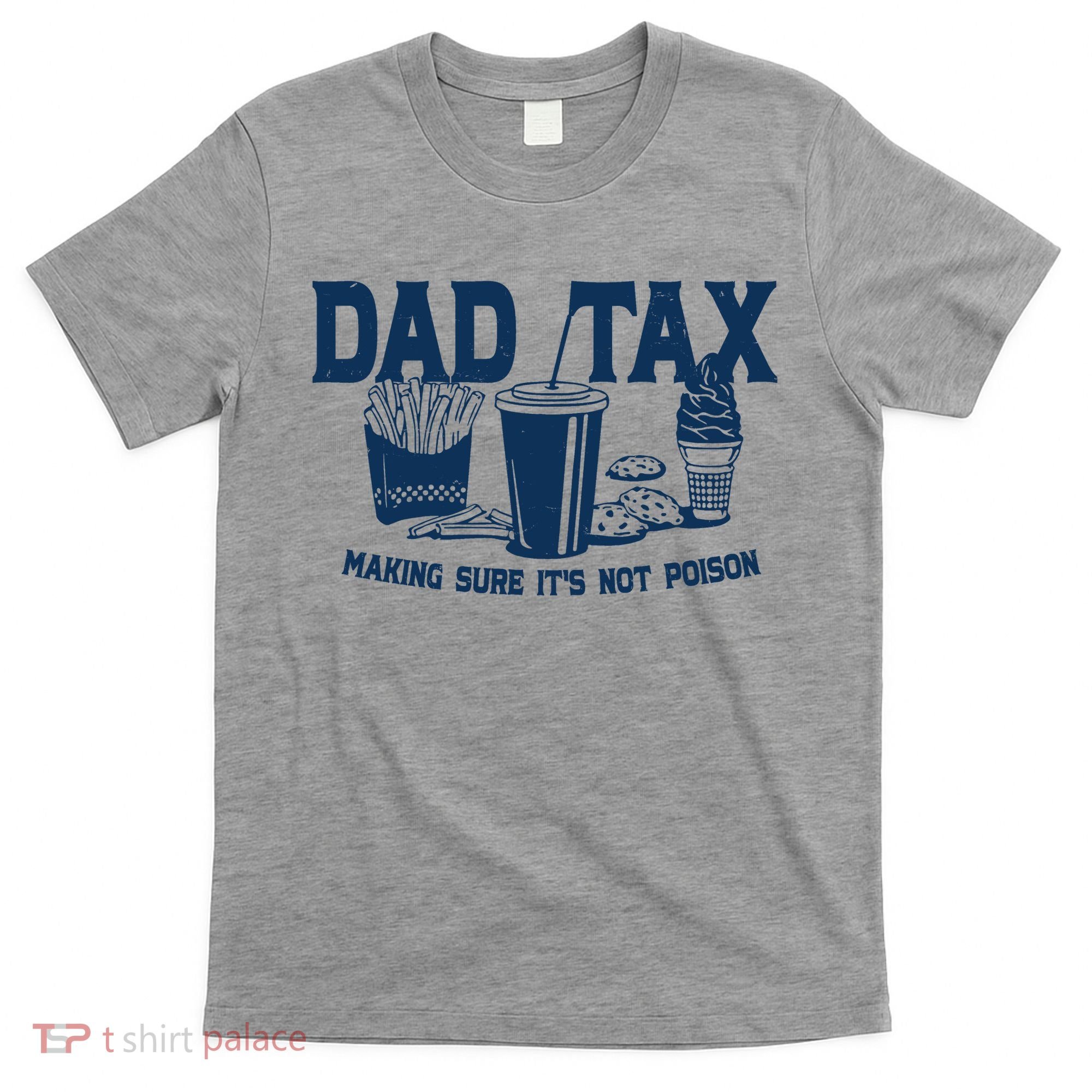 Dad Tax Making Sure Its Not Poison T-Shirt