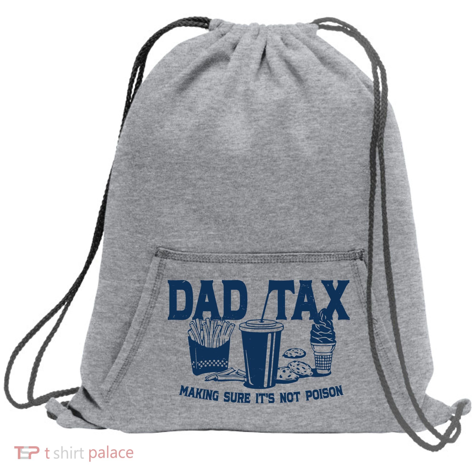 Dad Tax Making Sure Its Not Poison Sweatshirt Cinch Pack Bag