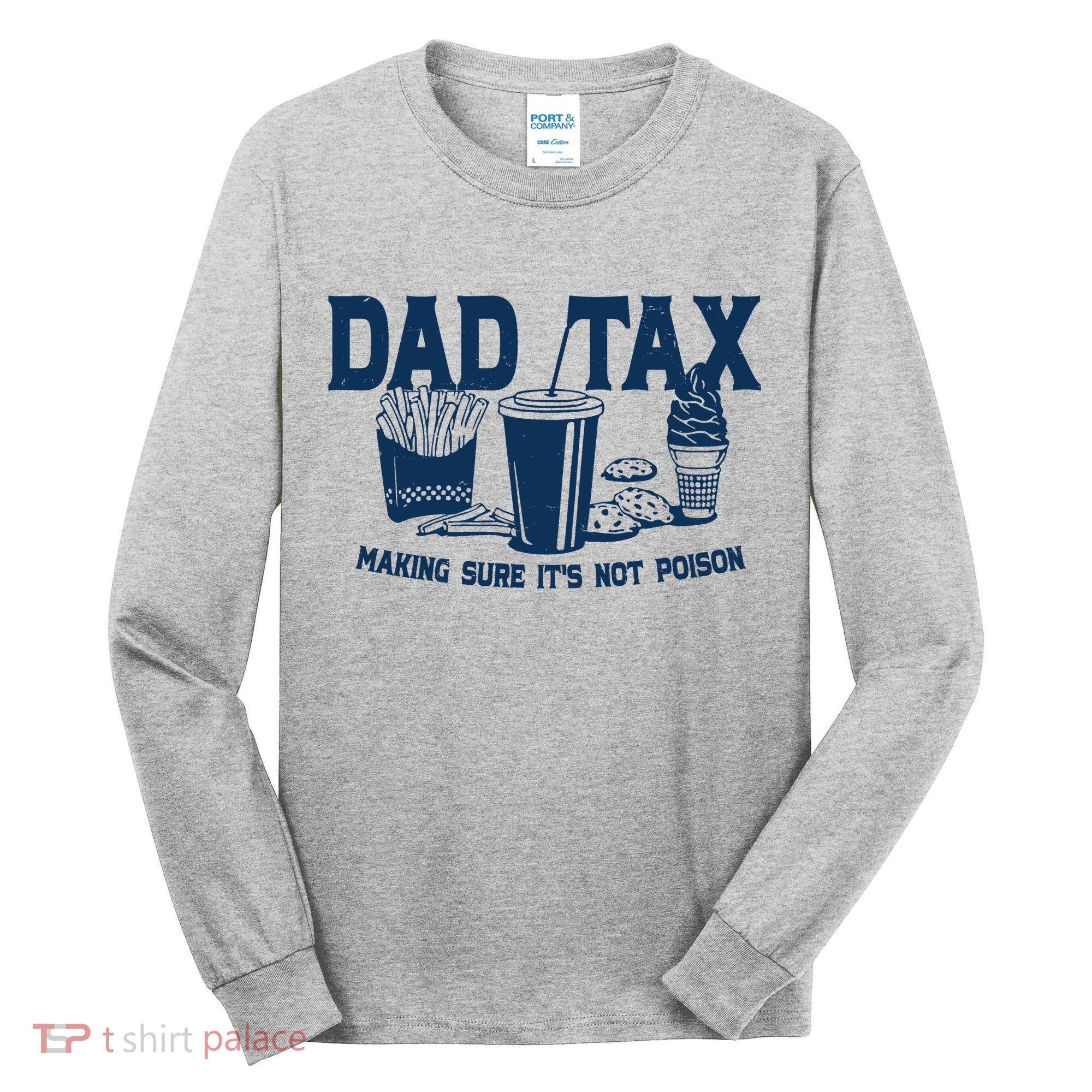 Dad Tax Making Sure Its Not Poison Tall Long Sleeve Shirt