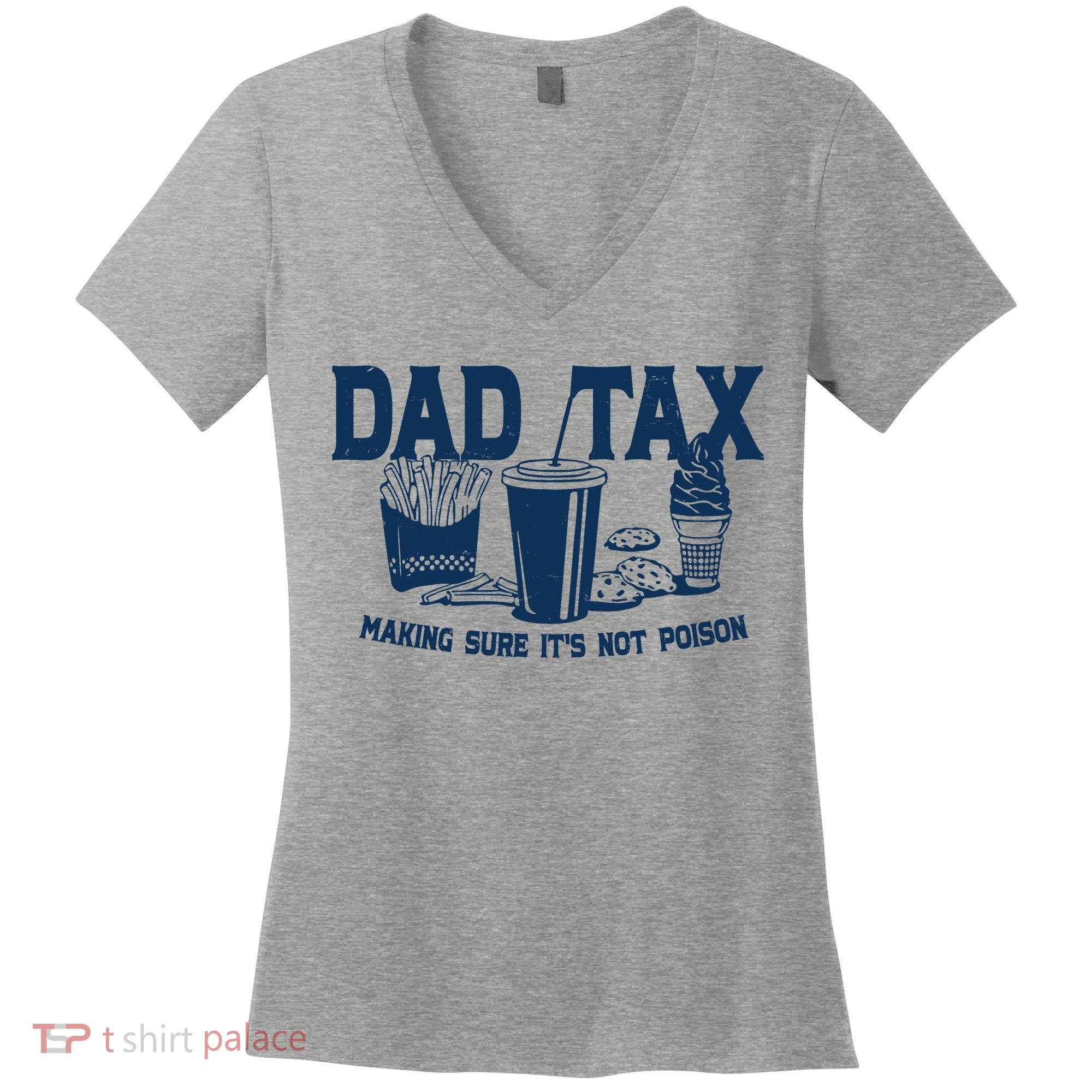 Dad Tax Making Sure Its Not Poison Women's V-Neck T-Shirt