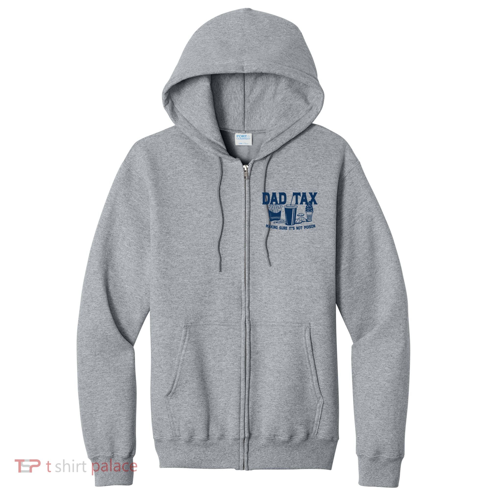 Dad Tax Making Sure Its Not Poison Full Zip Hoodie
