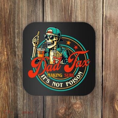 Dad Tax Making Sure It's Not Poison Funny Coaster