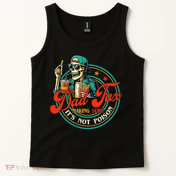 Dad Tax Making Sure It's Not Poison Funny Tank Top