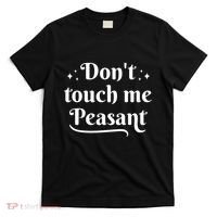 Don't Touch Me Peasant Funny T-Shirt thumb 0