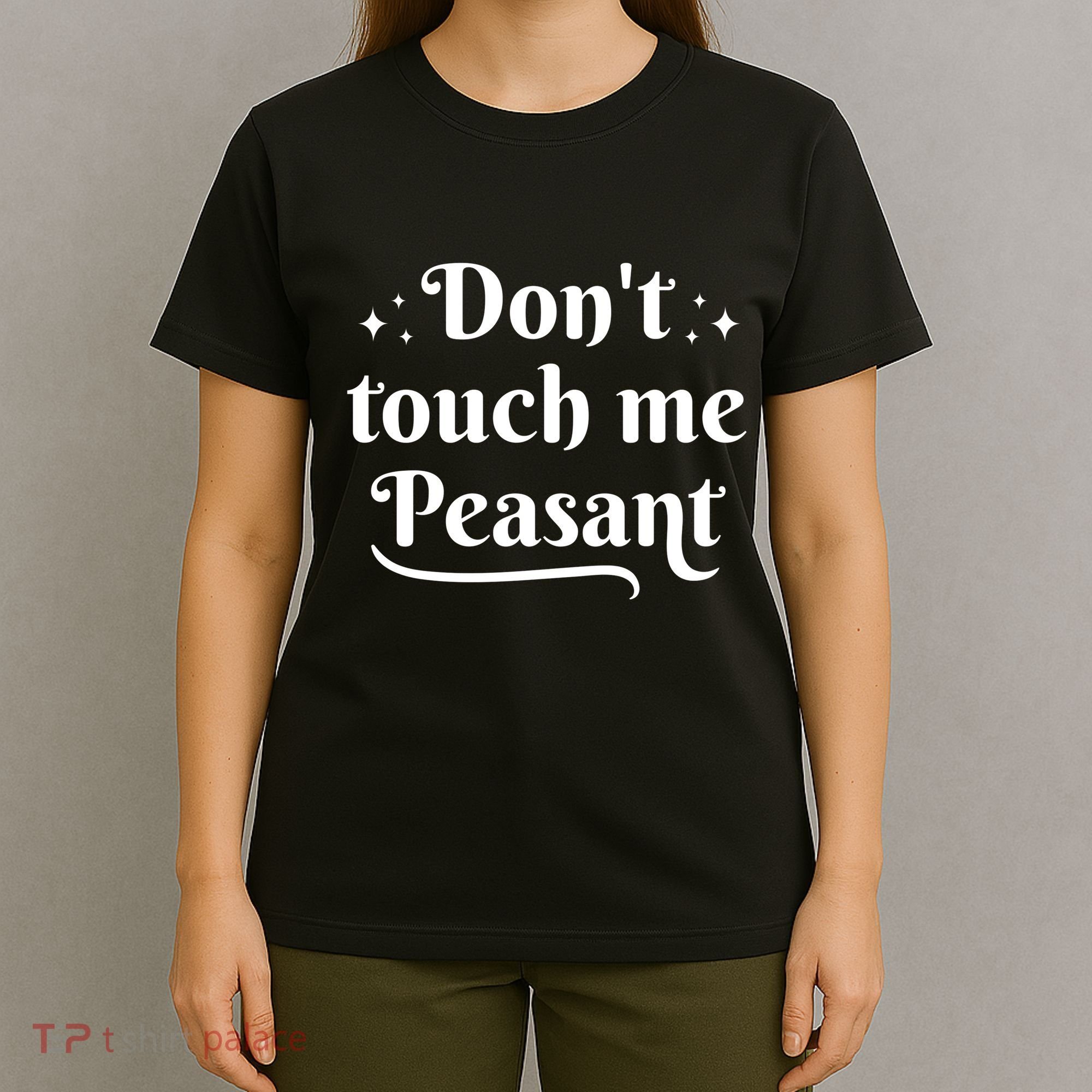 Don't Touch Me Peasant Funny T-Shirt
