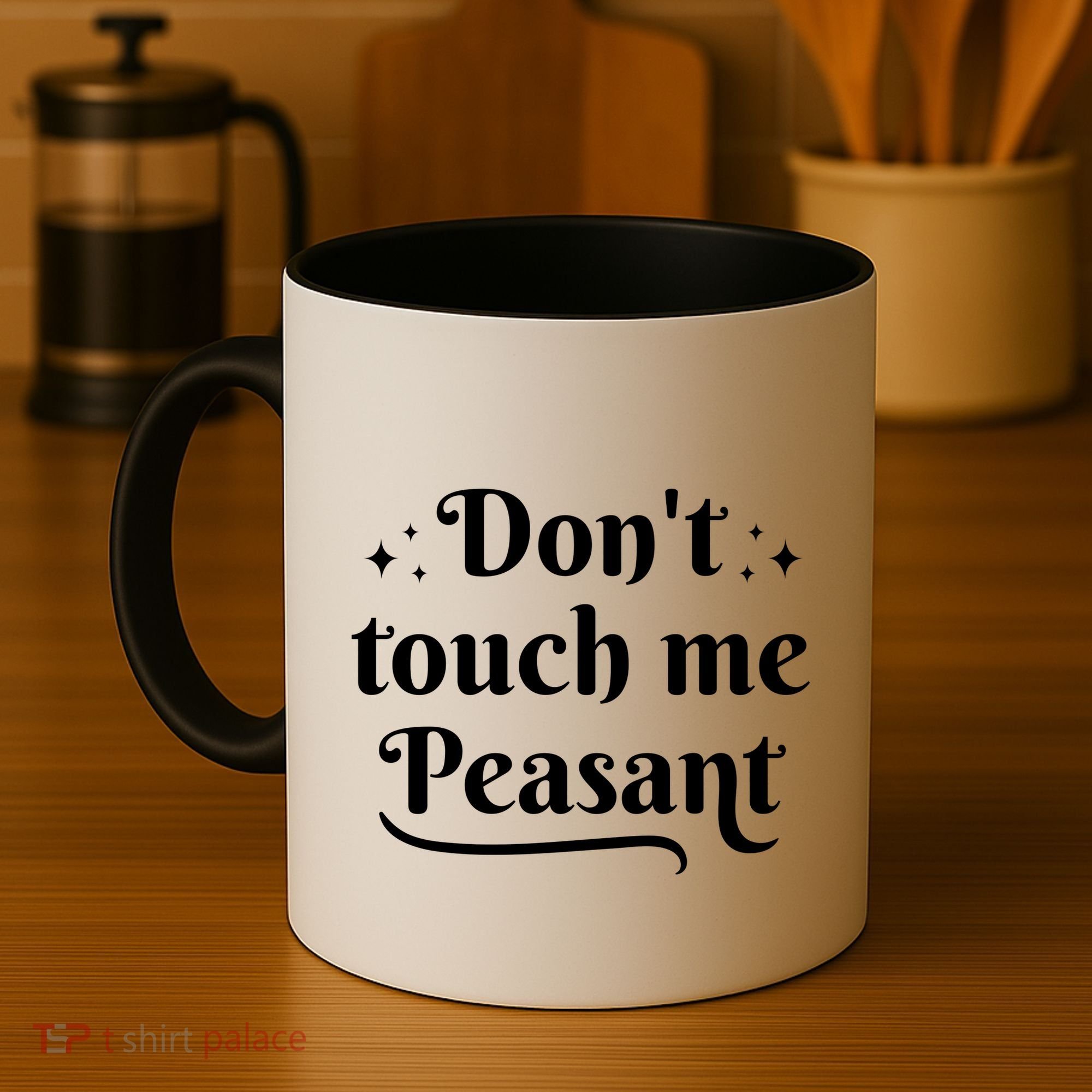 Don't Touch Me Peasant Funny Coffee Mug