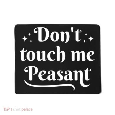 Don't Touch Me Peasant Funny Mousepad