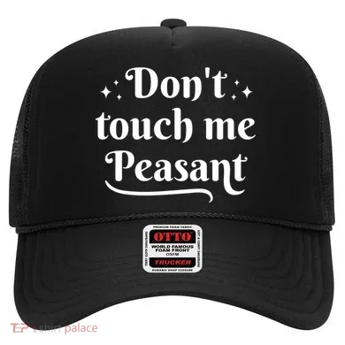 Don't Touch Me Peasant Funny Hat