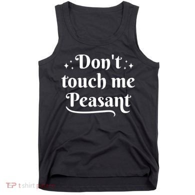 Don't Touch Me Peasant Funny Tank Top