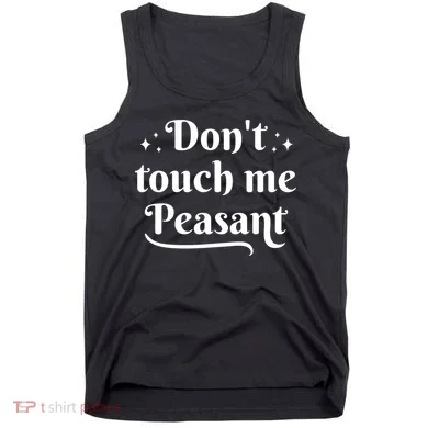 Don't Touch Me Peasant Funny Tank Top