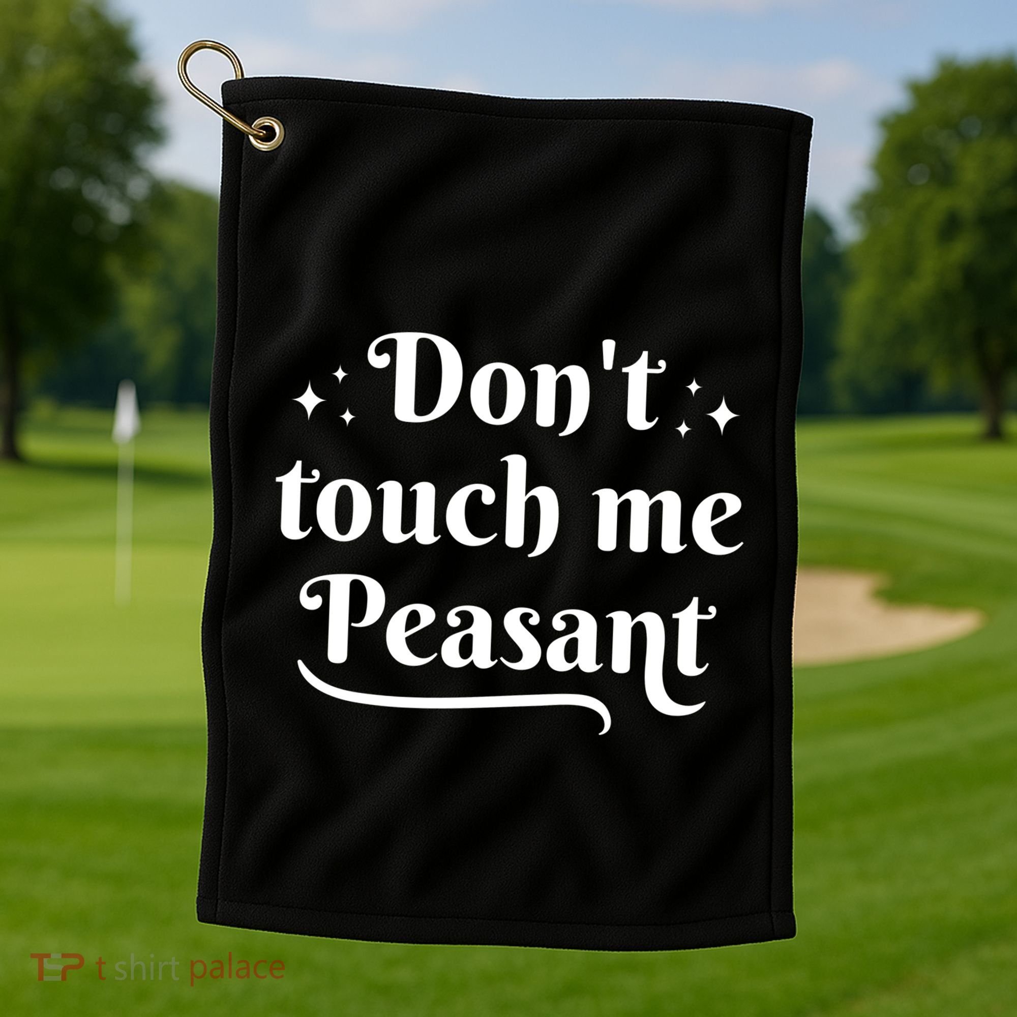 Don't Touch Me Peasant Funny Golf Towel
