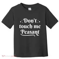 Don't Touch Me Peasant Funny Toddler T-Shirt thumb 0