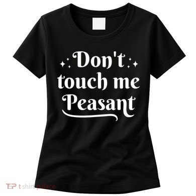 Don't Touch Me Peasant Funny Women's T-Shirt