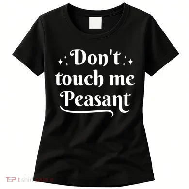 Don't Touch Me Peasant Funny Women's T-Shirt