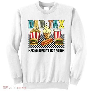 Dad Tax Making Sure Its Not P.O.I.S.O.N Sweatshirt