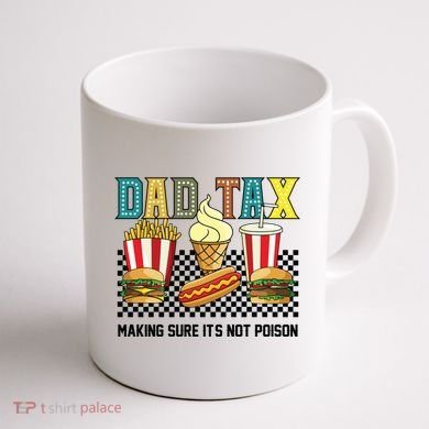 Dad Tax Making Sure Its Not P.O.I.S.O.N Coffee Mug back